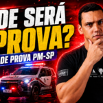 Local de Prova PM-SP 2026: Como Consultar Onde Você Vai Fazer a Prova